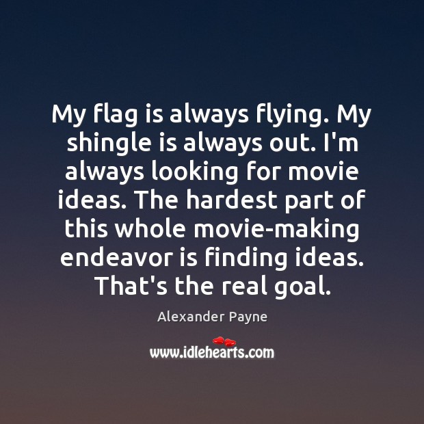My flag is always flying. My shingle is always out. I’m always Image