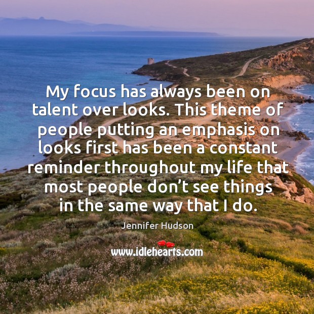 My focus has always been on talent over looks. This theme of Image