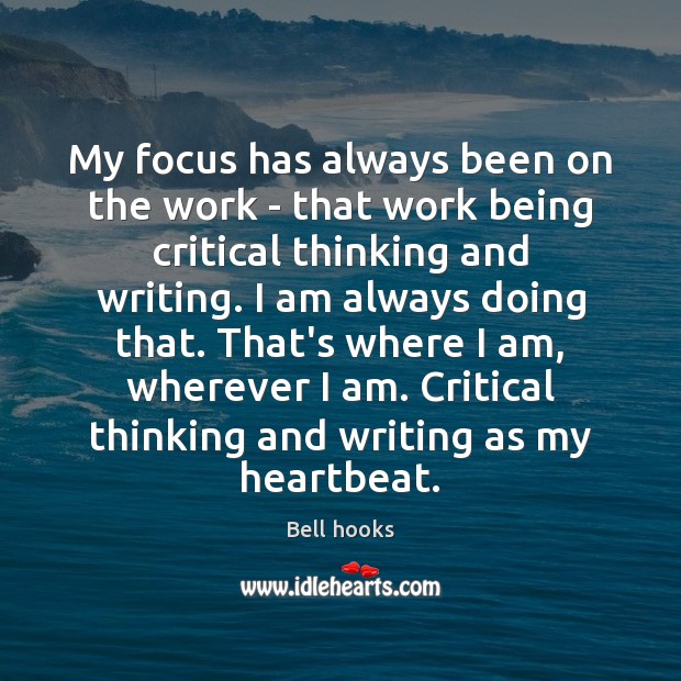 My focus has always been on the work – that work being Bell hooks Picture Quote