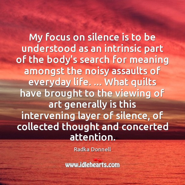 My focus on silence is to be understood as an intrinsic part Silence Quotes Image