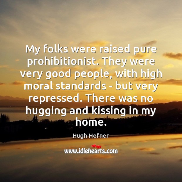 My folks were raised pure prohibitionist. They were very good people, with Kissing Quotes Image