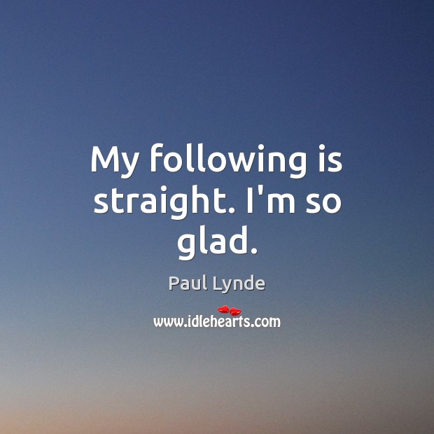 My following is straight. I’m so glad. Paul Lynde Picture Quote