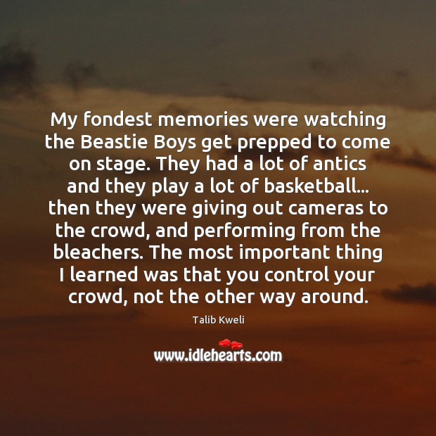 My fondest memories were watching the Beastie Boys get prepped to come Talib Kweli Picture Quote