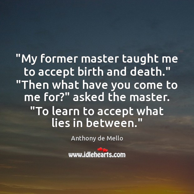 “My former master taught me to accept birth and death.” “Then what Image