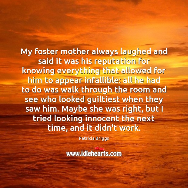 My foster mother always laughed and said it was his reputation for Patricia Briggs Picture Quote