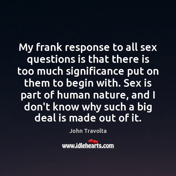 My frank response to all sex questions is that there is too Image
