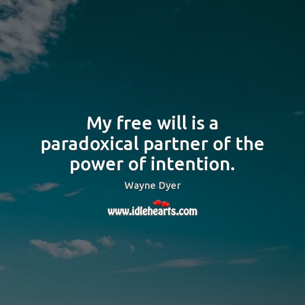 My free will is a paradoxical partner of the power of intention. Image