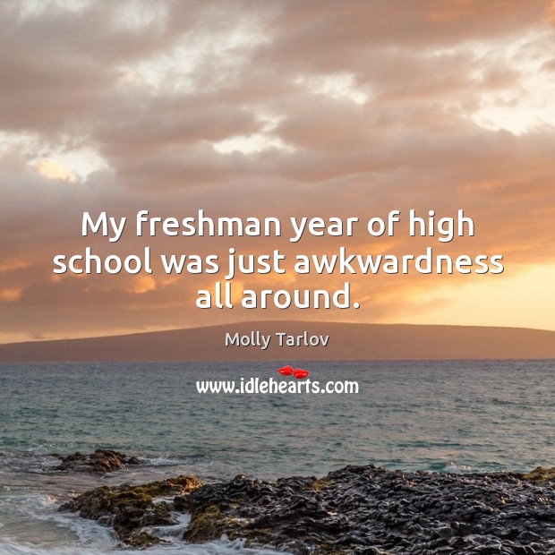 My freshman year of high school was just awkwardness all around. Image
