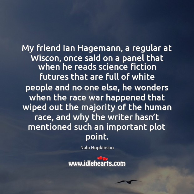 My friend Ian Hagemann, a regular at Wiscon, once said on a Image