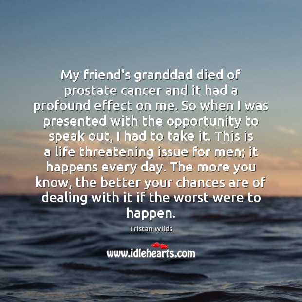 My friend’s granddad died of prostate cancer and it had a profound Image