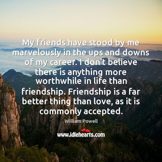 My friends have stood by me marvelously in the ups and downs William Powell Picture Quote