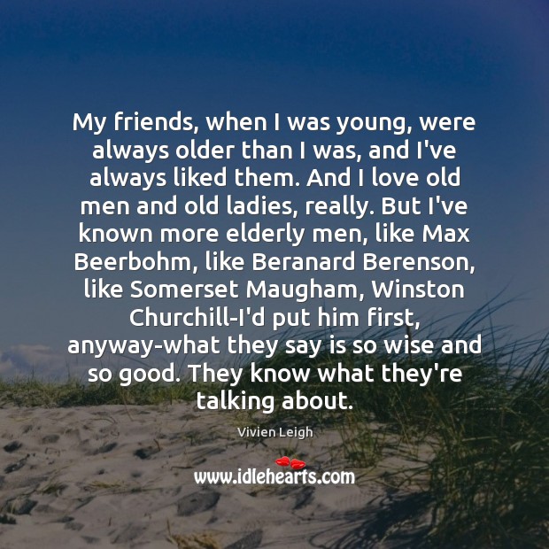 My friends, when I was young, were always older than I was, Image