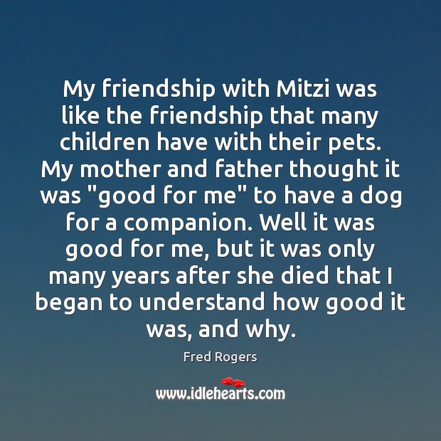 My friendship with Mitzi was like the friendship that many children have Fred Rogers Picture Quote