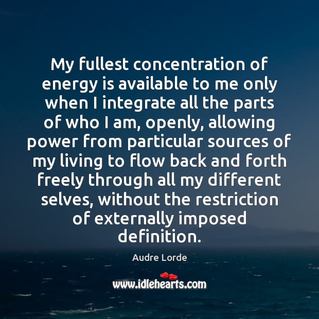 My fullest concentration of energy is available to me only when I Audre Lorde Picture Quote