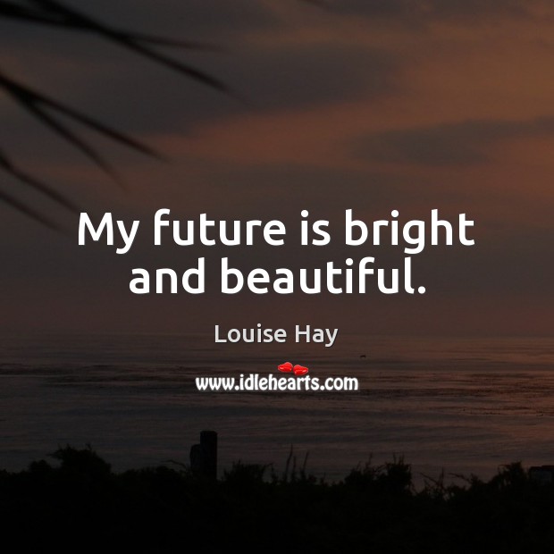 My future is bright and beautiful. Image