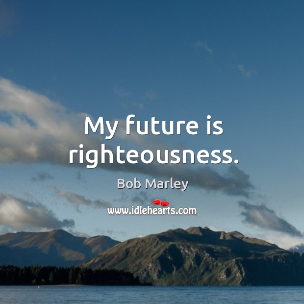 My future is righteousness. Image