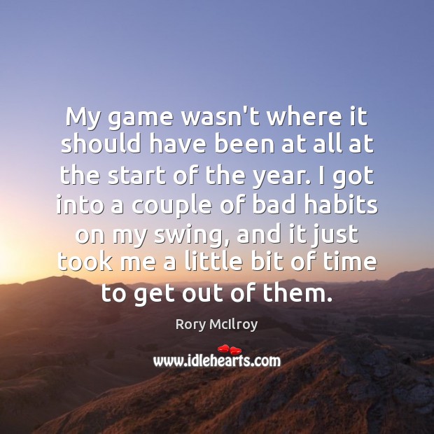 My game wasn’t where it should have been at all at the Rory McIlroy Picture Quote