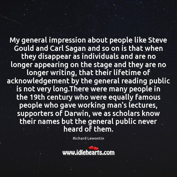 My general impression about people like Steve Gould and Carl Sagan and Richard Lewontin Picture Quote