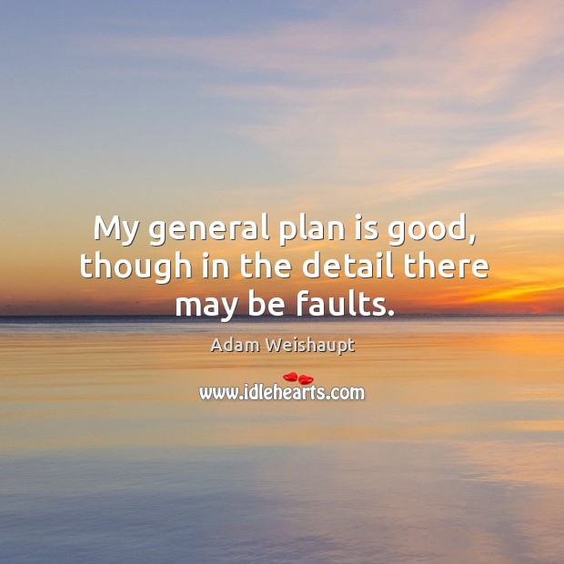 My general plan is good, though in the detail there may be faults. Image