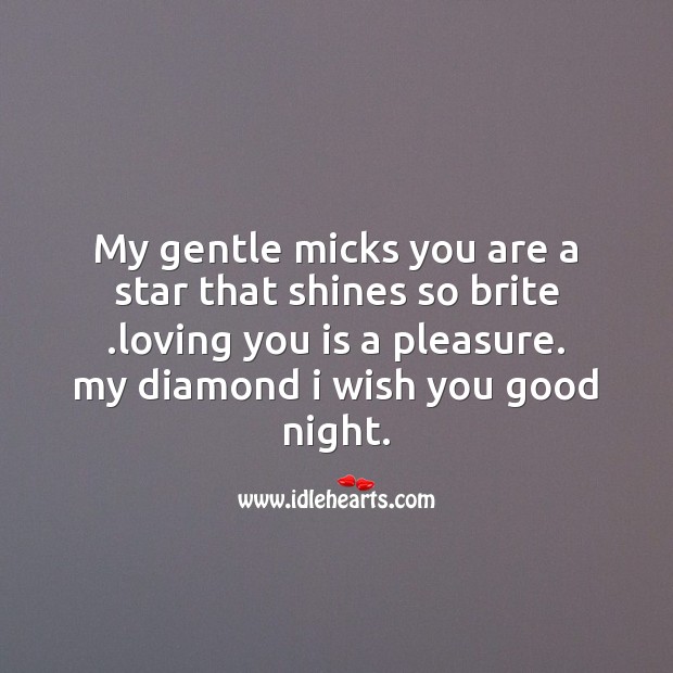 My gentle micks you are a star that shines so brite . Good Night Messages Image
