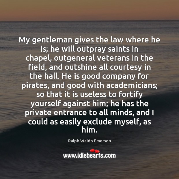 My gentleman gives the law where he is; he will outpray saints Image