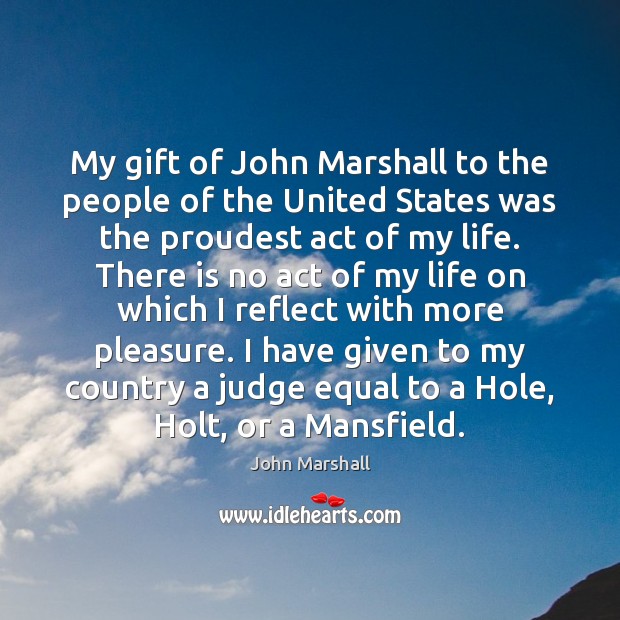 My gift of John Marshall to the people of the United States John Marshall Picture Quote