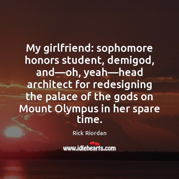 My girlfriend: sophomore honors student, demiGod, and—oh, yeah—head architect for Image