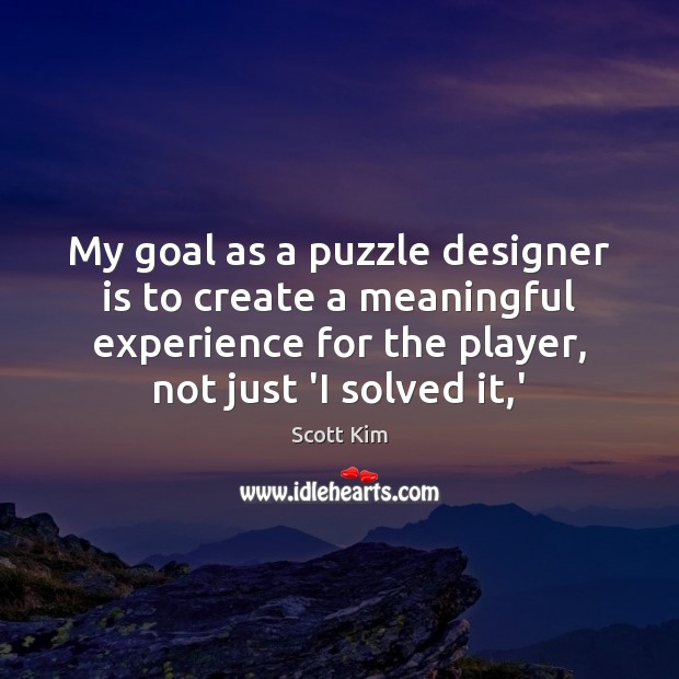 My goal as a puzzle designer is to create a meaningful experience Scott Kim Picture Quote