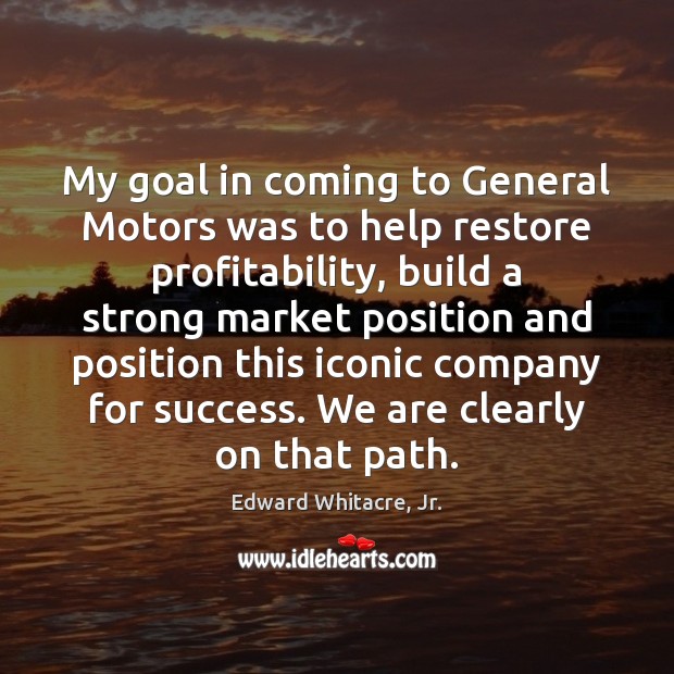 My goal in coming to General Motors was to help restore profitability, Image