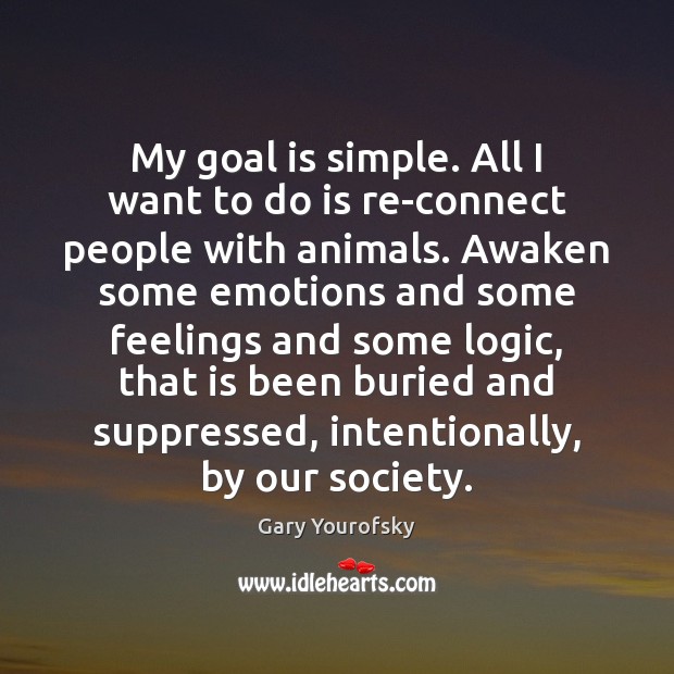 My goal is simple. All I want to do is re-connect people Image