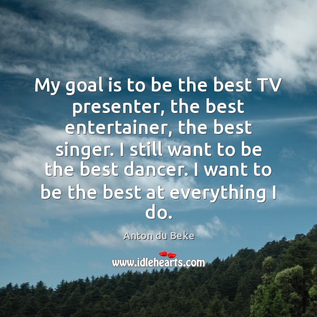 My goal is to be the best TV presenter, the best entertainer, Goal Quotes Image