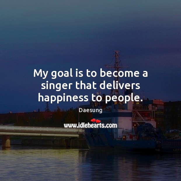 My goal is to become a singer that delivers happiness to people. Image