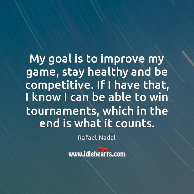 My goal is to improve my game, stay healthy and be competitive. Image