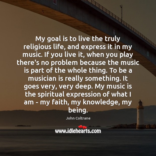 My goal is to live the truly religious life, and express it Goal Quotes Image