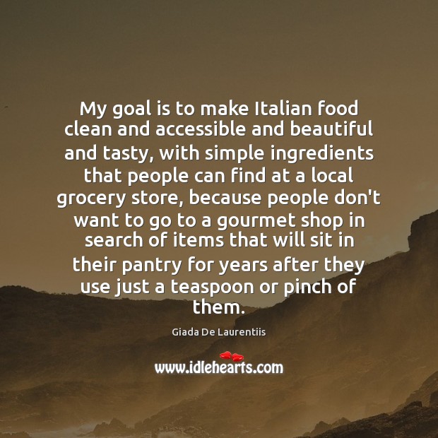 My goal is to make Italian food clean and accessible and beautiful Giada De Laurentiis Picture Quote