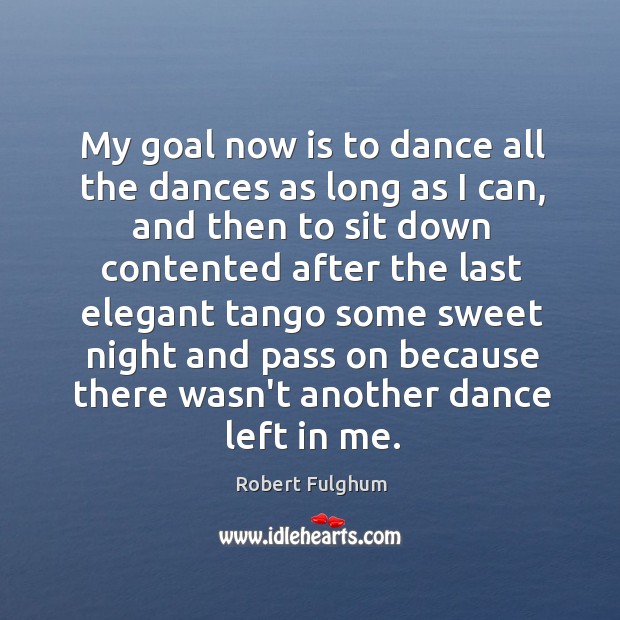 My goal now is to dance all the dances as long as Good Night Quotes Image