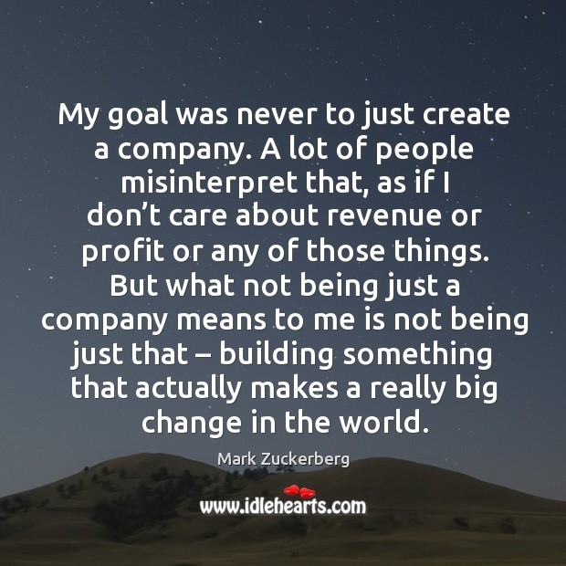 My goal was never to just create a company. Mark Zuckerberg Picture Quote
