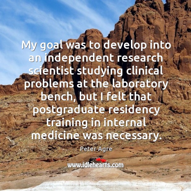 My goal was to develop into an independent research scientist studying clinical problems Image