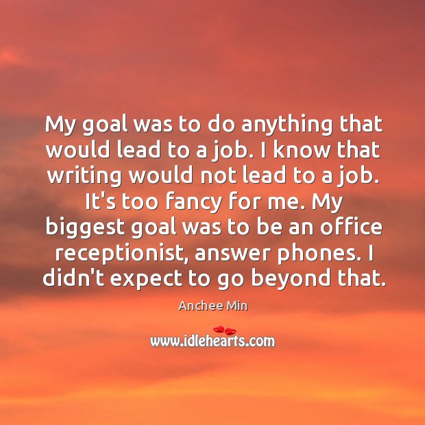 My goal was to do anything that would lead to a job. Anchee Min Picture Quote