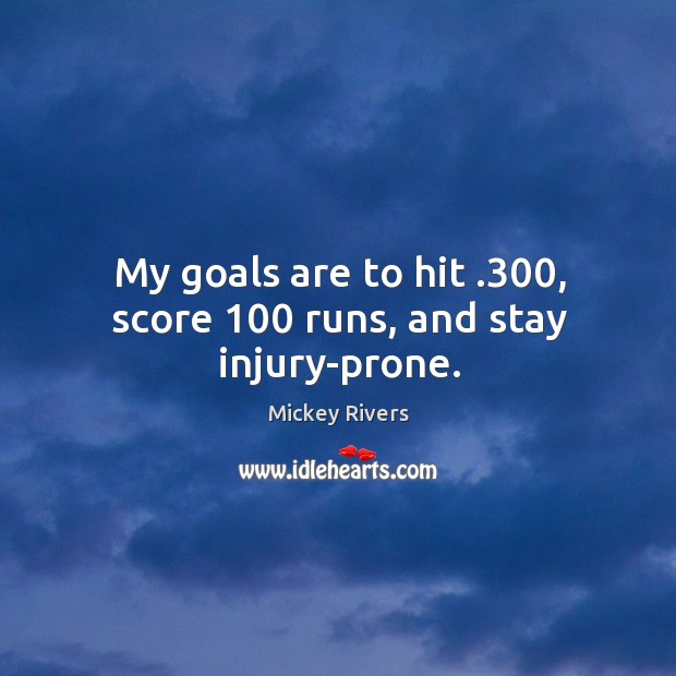 My goals are to hit .300, score 100 runs, and stay injury-prone. Image