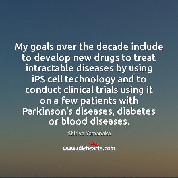 My goals over the decade include to develop new drugs to treat Image