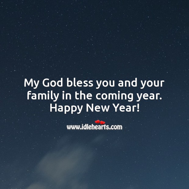 My God bless you and your family in the coming year. Happy New Year! New Year Quotes Image