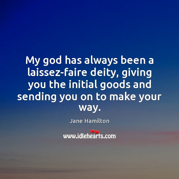 My God has always been a laissez-faire deity, giving you the initial Image