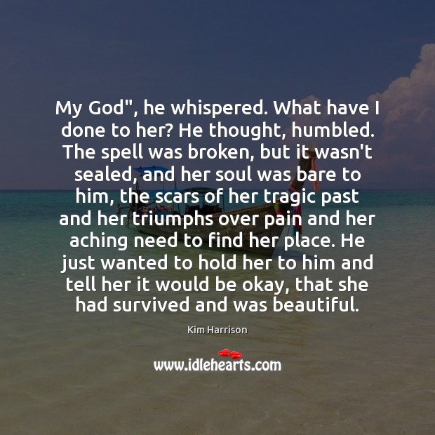 My God”, he whispered. What have I done to her? He thought, Kim Harrison Picture Quote