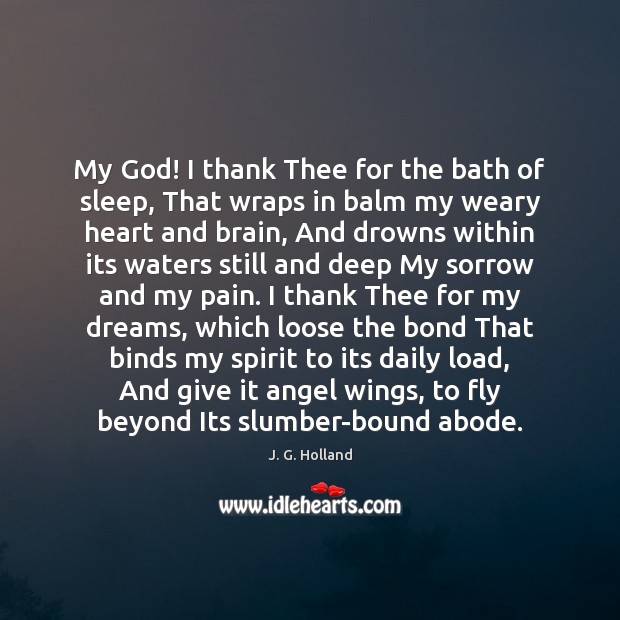 My God! I thank Thee for the bath of sleep, That wraps J. G. Holland Picture Quote