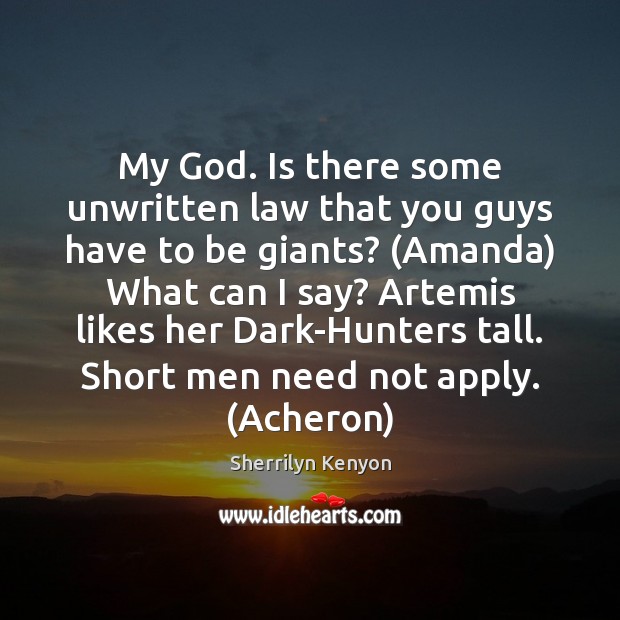 My God. Is there some unwritten law that you guys have to Sherrilyn Kenyon Picture Quote