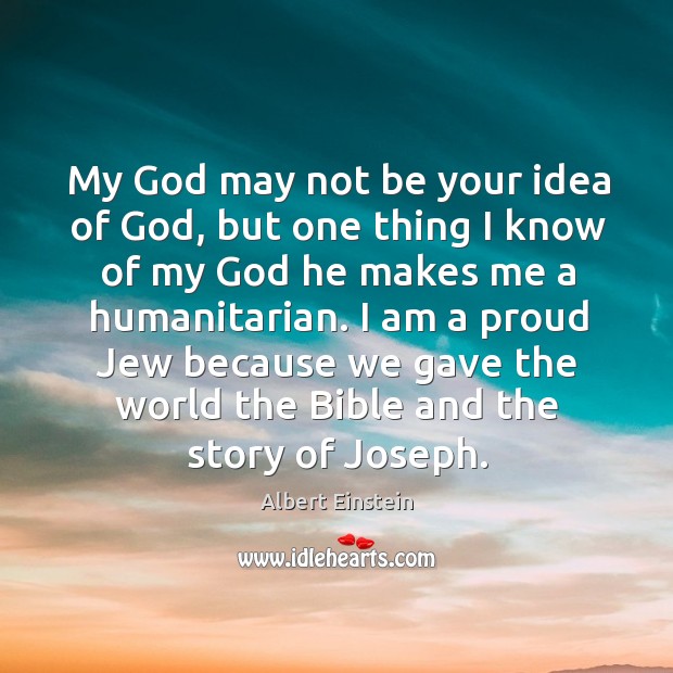 My God may not be your idea of God, but one thing Albert Einstein Picture Quote