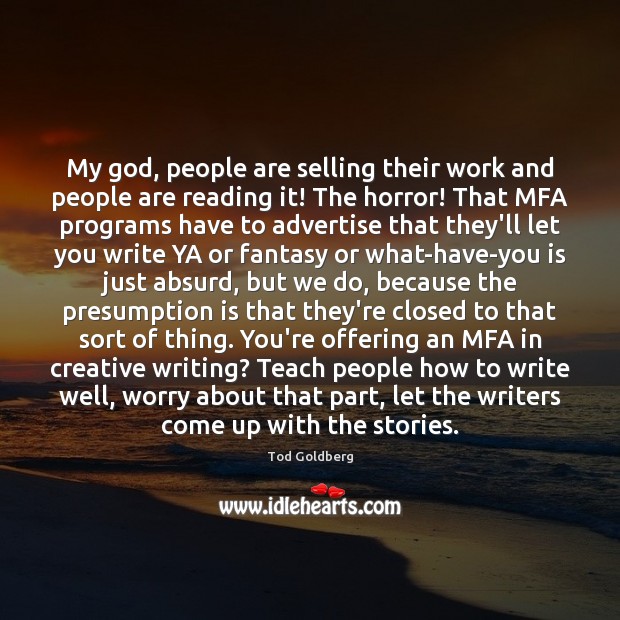 My God, people are selling their work and people are reading it! Tod Goldberg Picture Quote