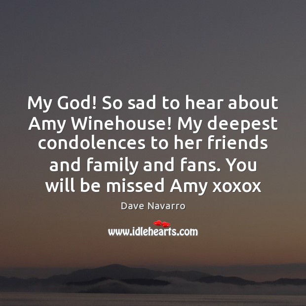 My God! So sad to hear about Amy Winehouse! My deepest condolences Dave Navarro Picture Quote