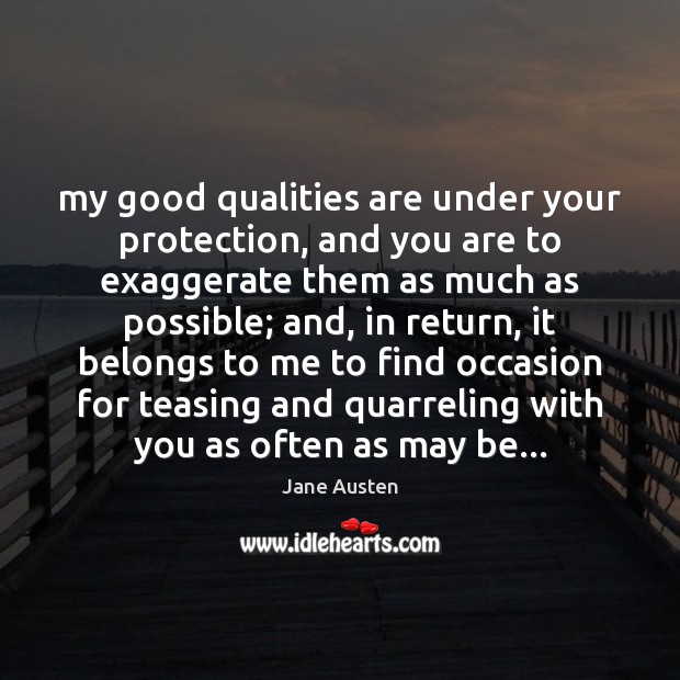 My good qualities are under your protection, and you are to exaggerate Jane Austen Picture Quote